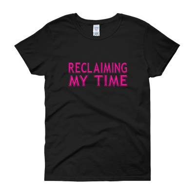 Reclaiming My Time Women's T-Shirt
