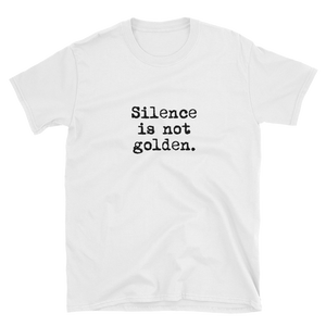 Silence is Not Golden Unisex T-Shirt