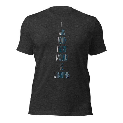 I Was Told There Would Be Winning Unisex T-shirt